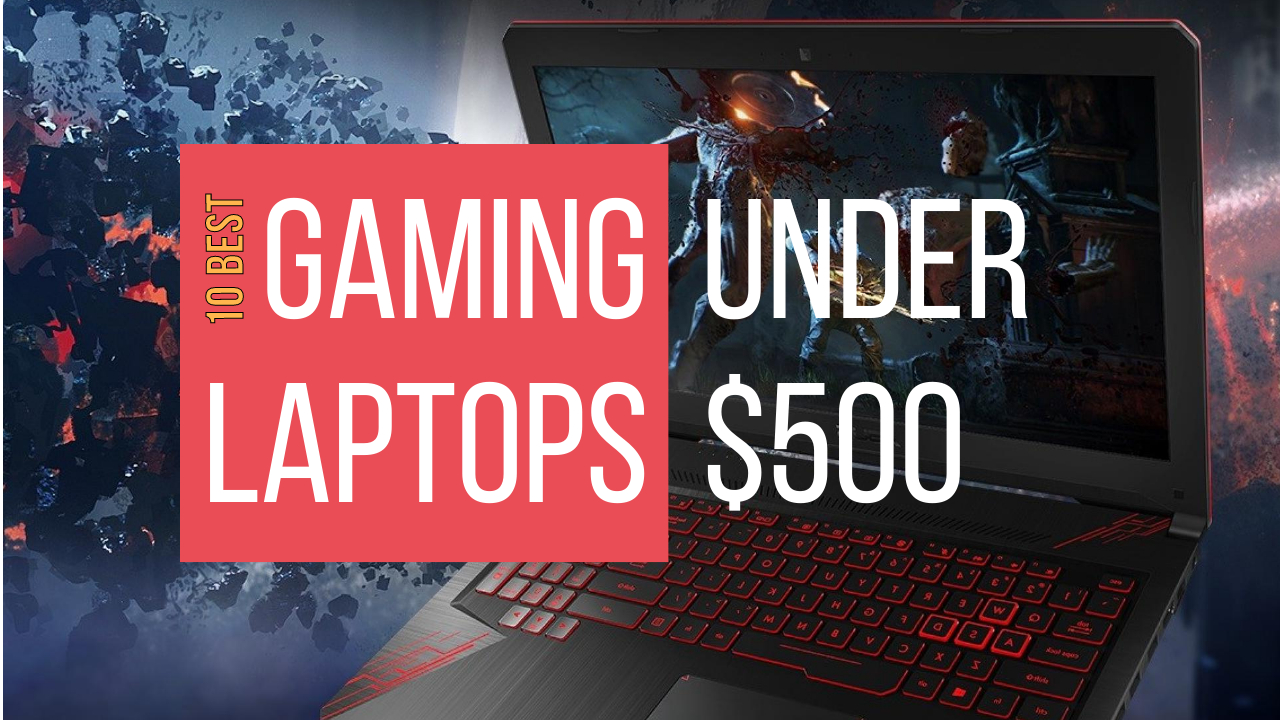 Best gaming laptop under 500