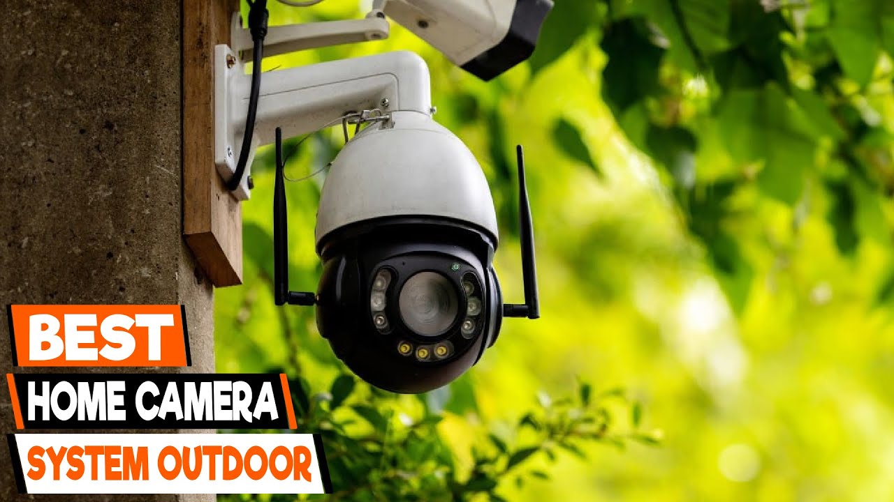 How to Choose a Home Camera System Outdoor