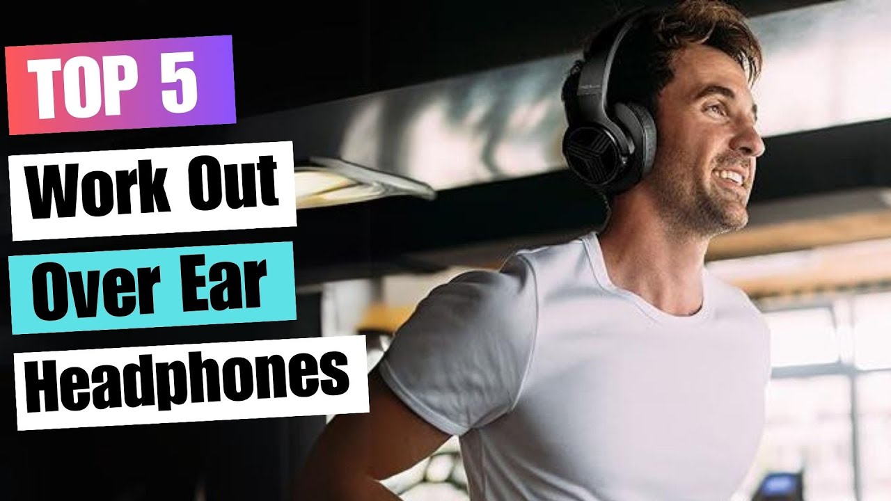 How to choose over ear headphones for working out